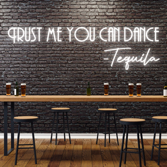 Trust me you can dance -Tequila Neon Sign
